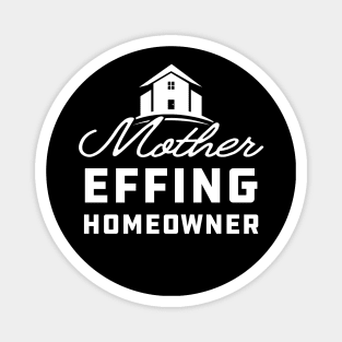 Homeowner - Mother effing homeowner Magnet